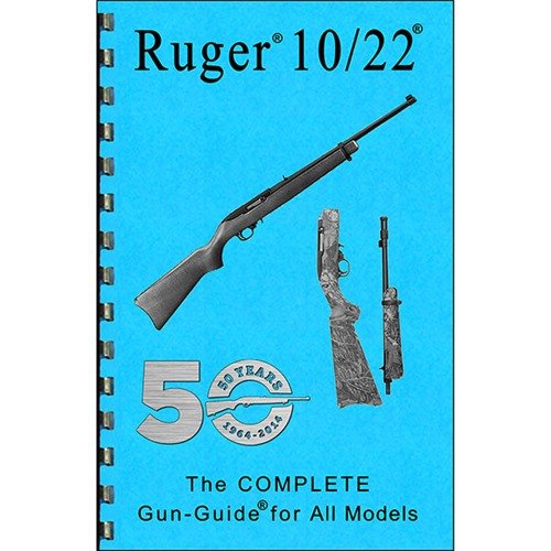 RUGER® 10/22®-COMPLETE GUIDE - GUN-GUIDES THE COMPLETE GUN GUIDE FOR THE RUGER® 10/22