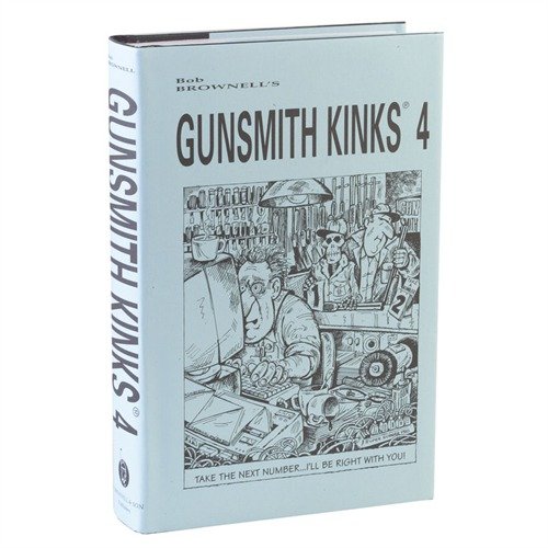 GUNSMITH KINKS® VOLUME IV - BROWNELLS GUNSMITH KINKS, VOLUME IV