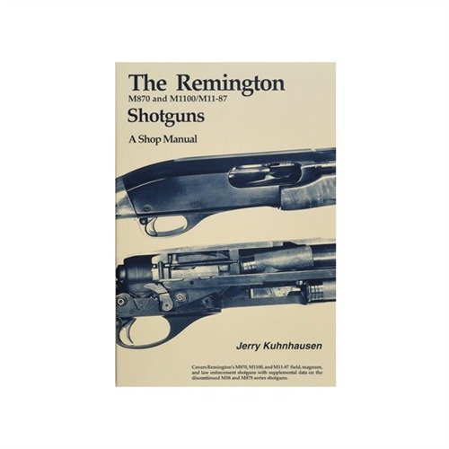 REMINGTON M870,M1100, AND M11-87 SHOTGUNS SHOP MANUAL - HERITAGE GUN BOOKS REMINGTON M870, M1100 AND M11-87 SHOTGUNS SHOP MANUAL